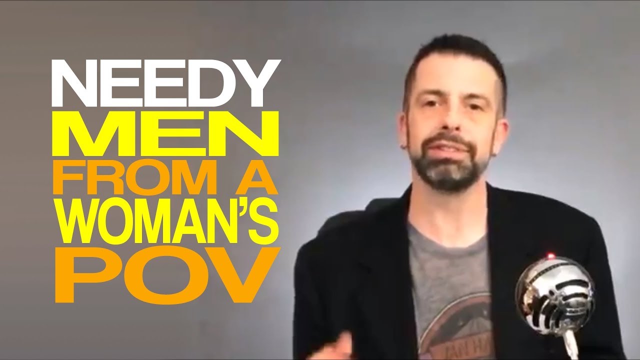 Needy Men From A Woman's POV