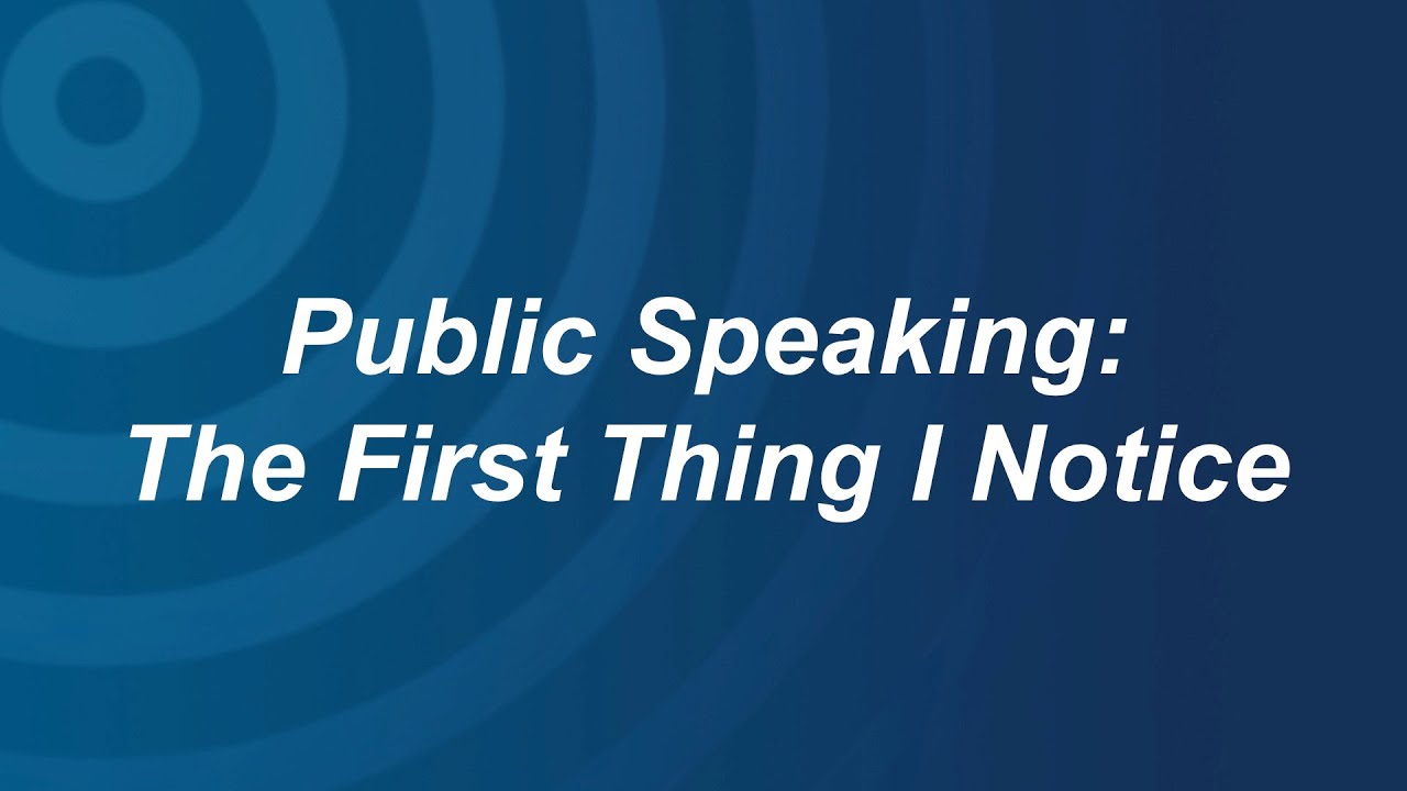 Public Speaking: The First Thing I Notice