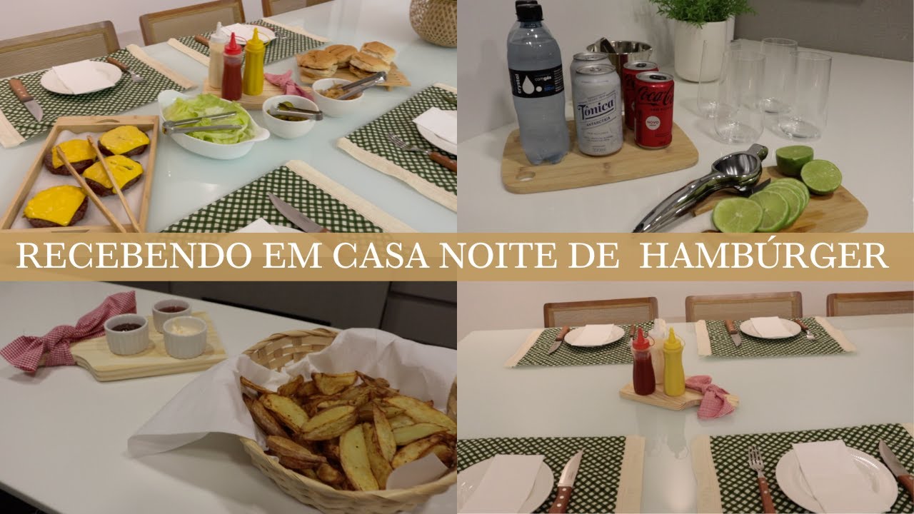 RECEBENDO EM CASA | noite de hamburger, mesa posta, organiza&ccedil;&atilde;o e limpeza
