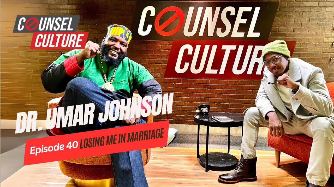 Losing Me in Marriage Ft. Dr Umar Johnson | Counsel Culture Show