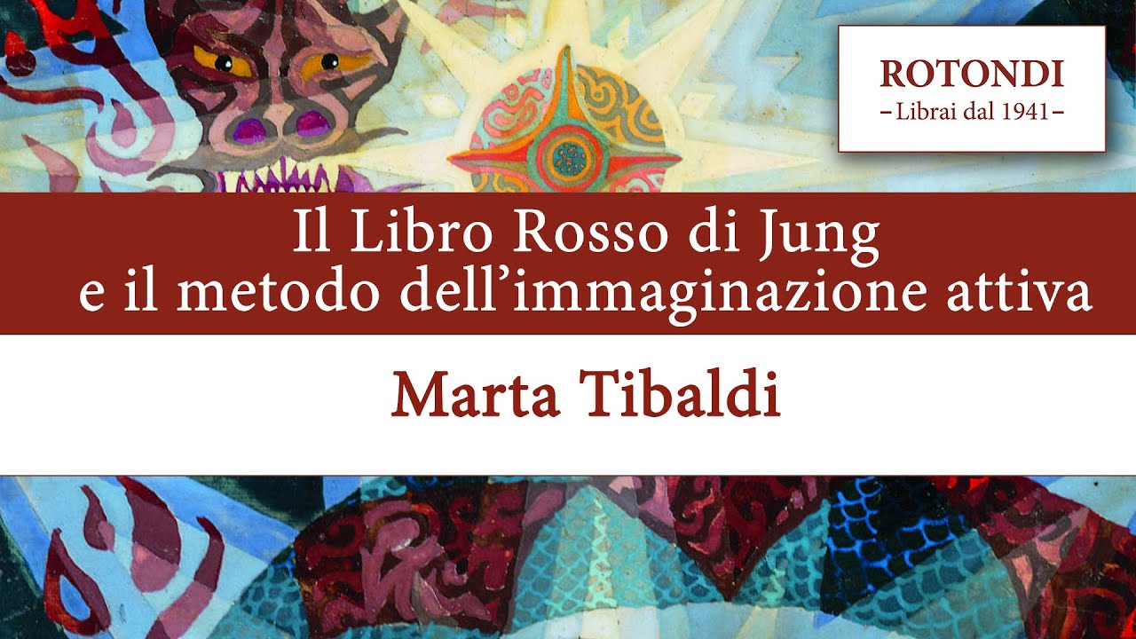 Il metodo dell'immaginazione attiva e il Libro Rosso di Jung - Marta Tibaldi - Libreria Rotondi