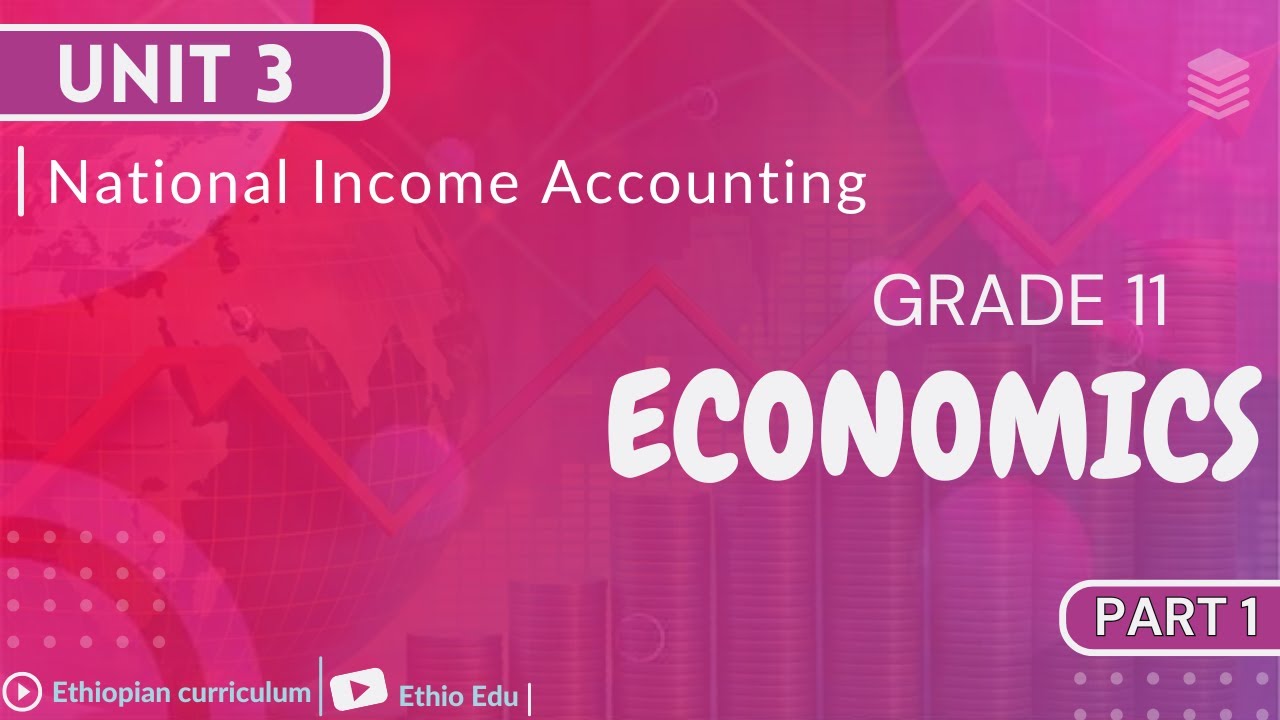Grade 11 Economics Unit 3 _ National Income Accounting | part 1 #ethioedu