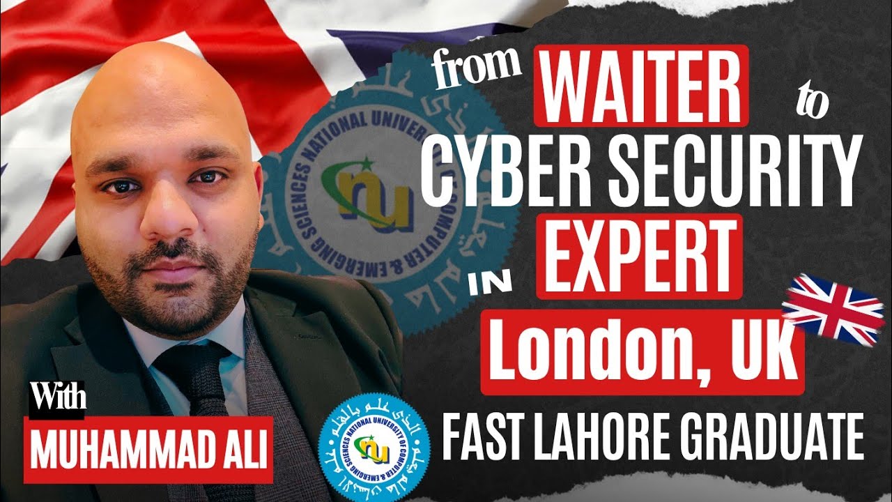 From Waiter to Cybersecurity Expert in London, UK | FAST Lahore Graduate | Muhammad Ali&rsquo;s Story