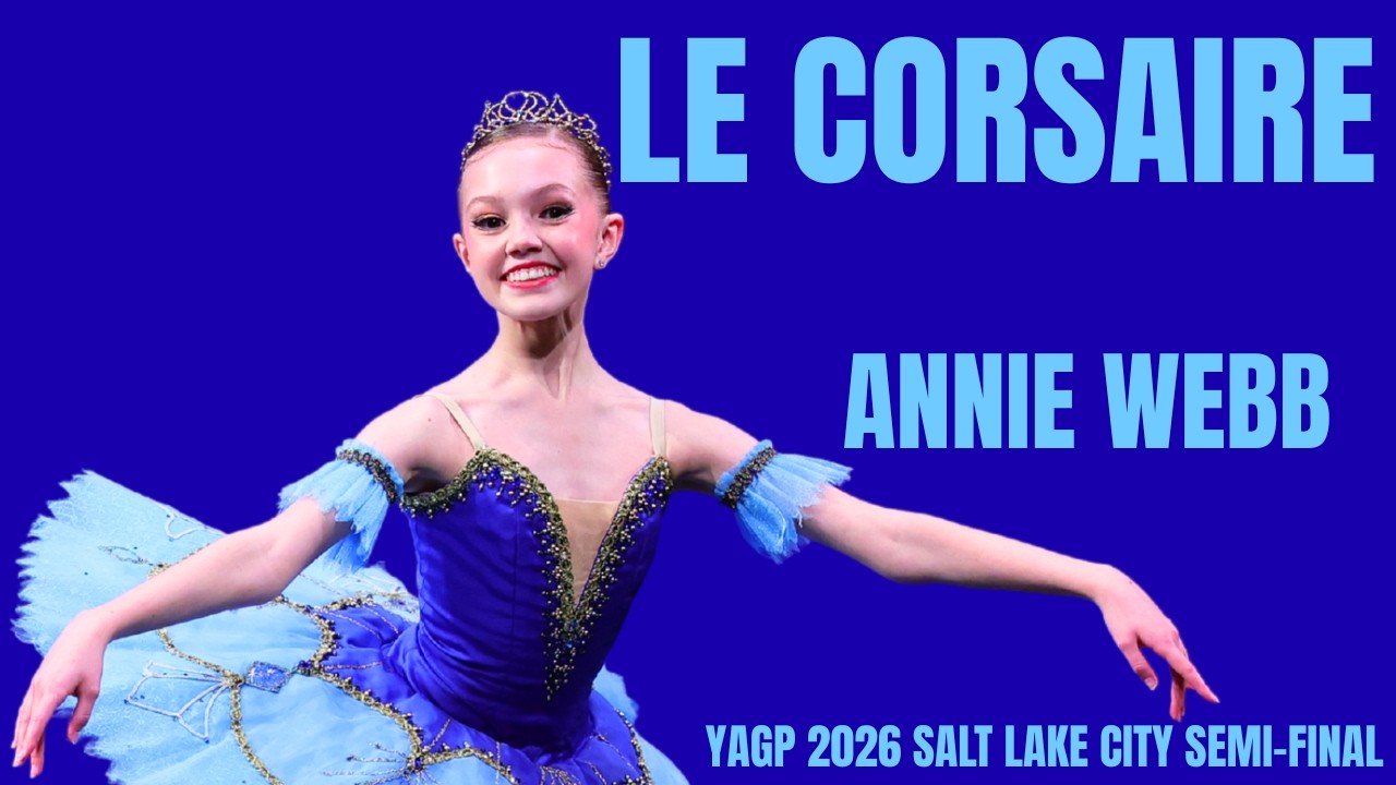 Annie Webb - YAGP 2026 Salt Lake City Semi-Final 1st Place Winner - Le Corsaire