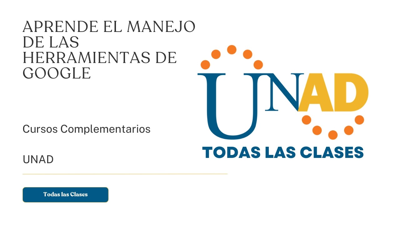 APRENDE EL MANEJO DE LAS HERRAMIENTAS DE GOOGLE | UNAD