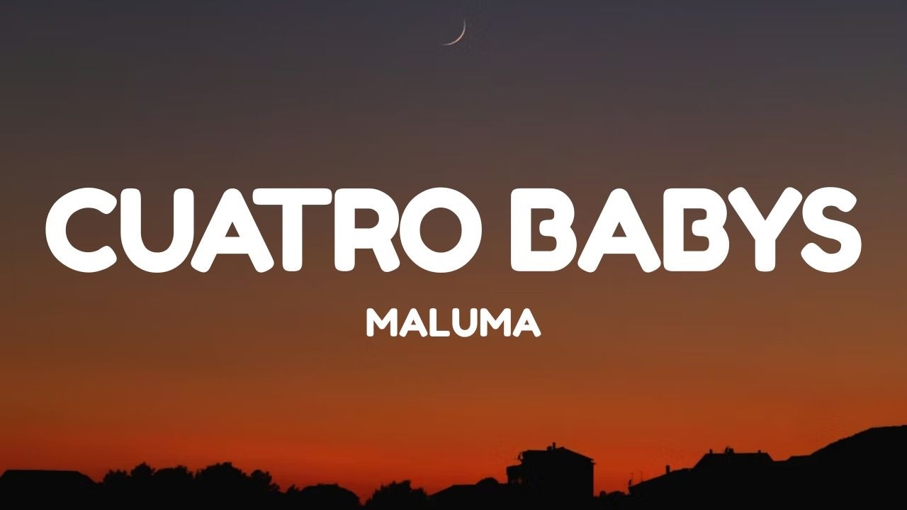 Maluma – Cuatro Babys (Letra) ft. Trap Capos, Noriel, Bryant Myers & Juhn