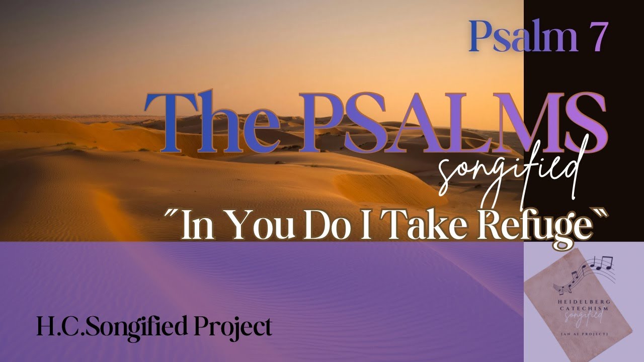 Psalm 7 📜In You Do I Take Refuge | The Psalms, Songified (ESV)