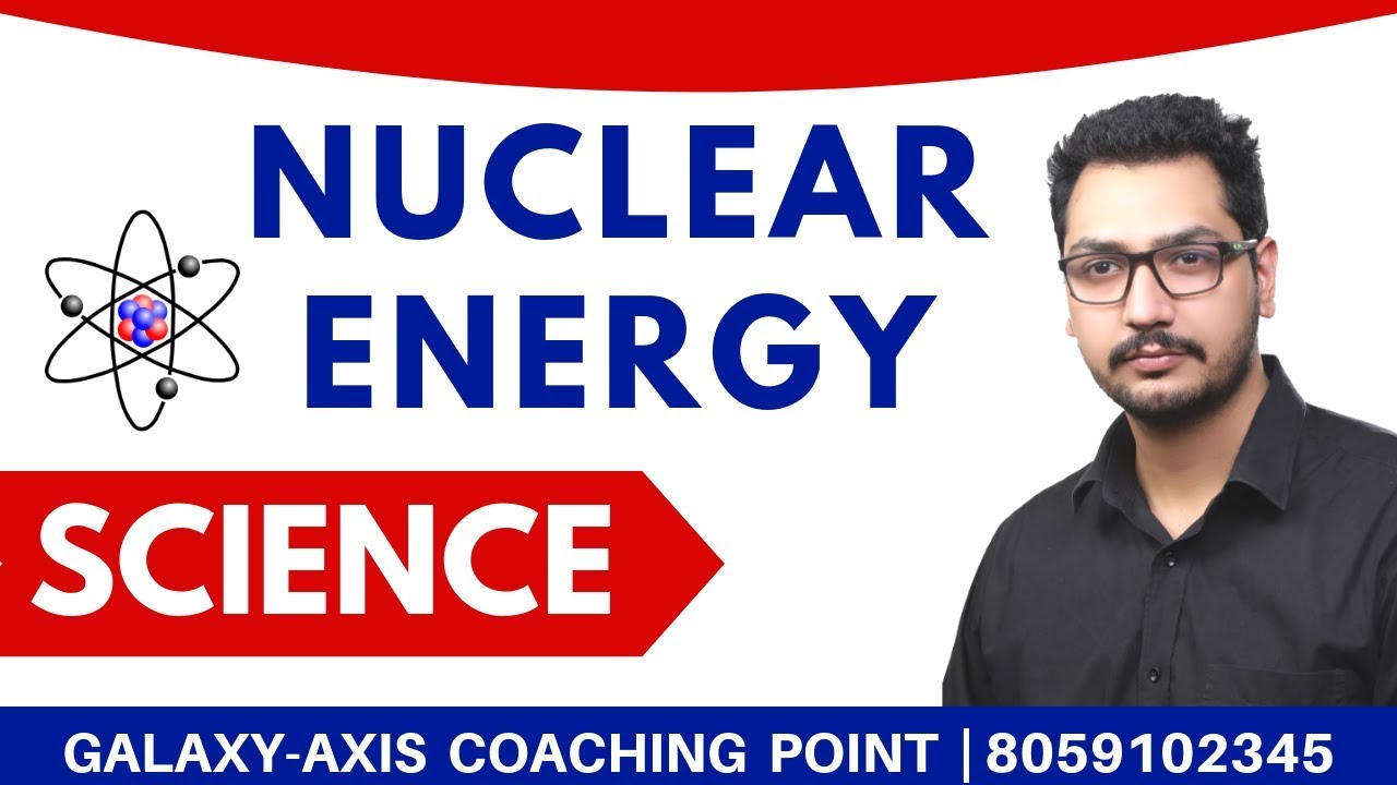 NUCLEAR ENERGY  | Science | ASHISH ANTIL SIR | GALAXY-AXIS COACHING POINT