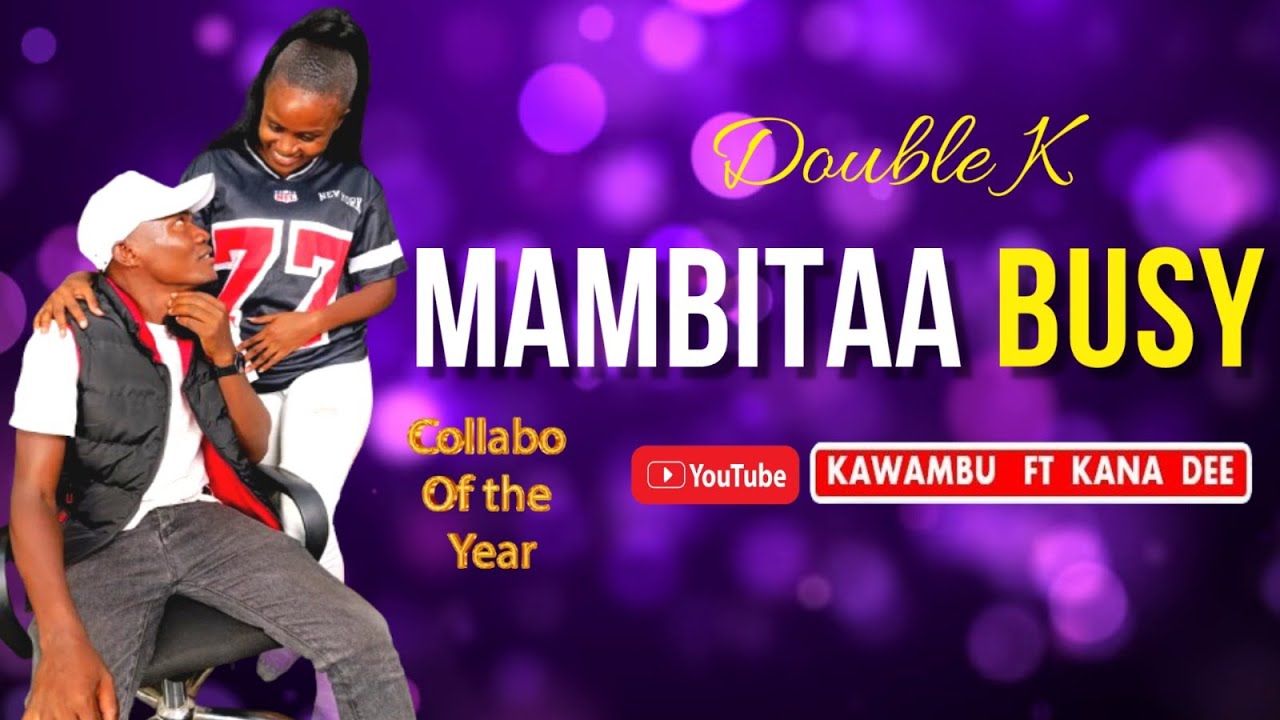MAMBITAA BUSY -KAWAMBU Ft KANA DEE OFFICIAL AUDIO.DOUBLE K