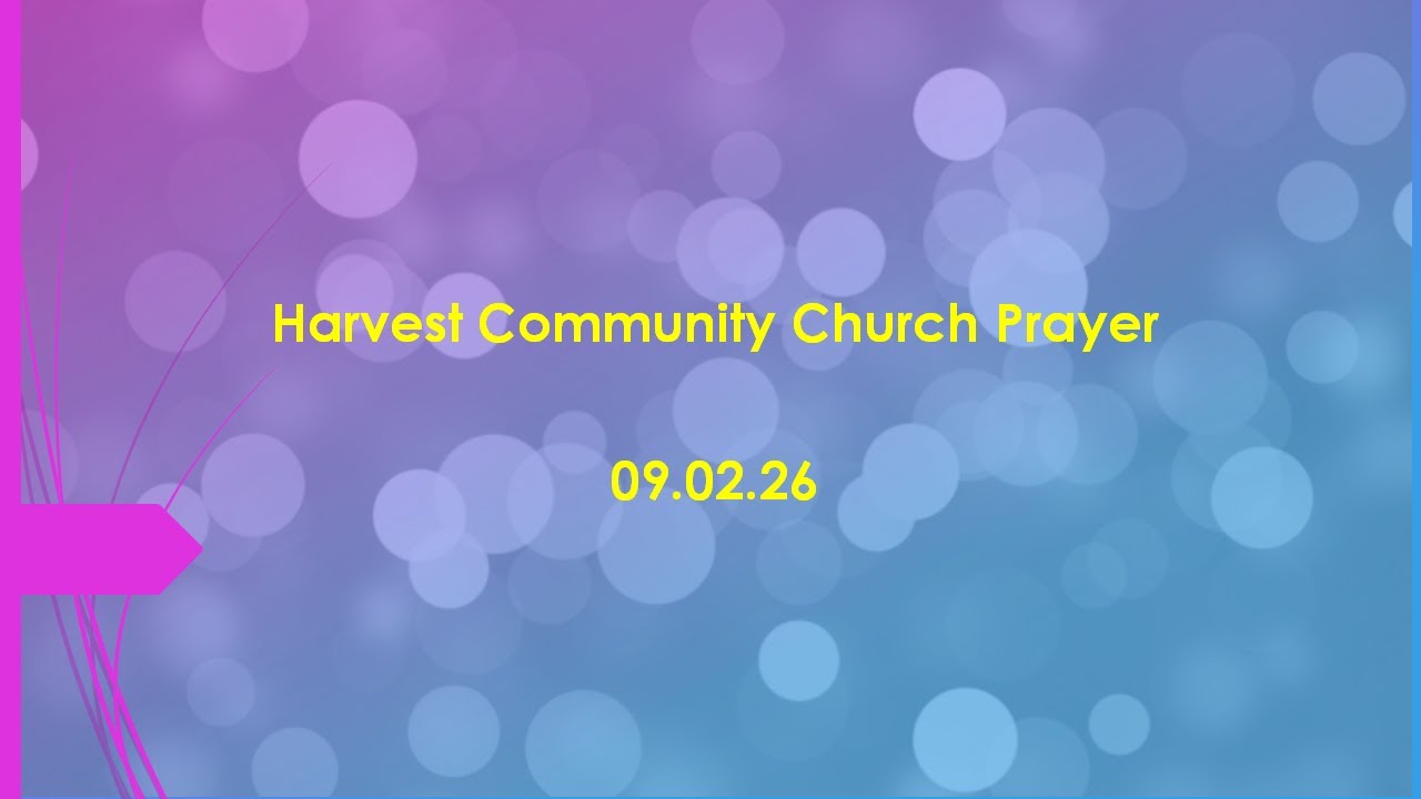 Harvest Community Church Prayer 9th Feb