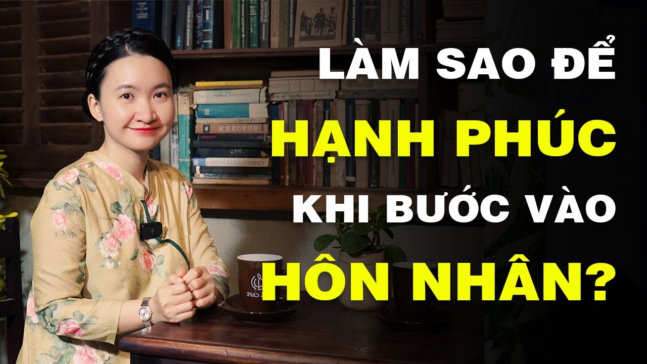 Làm Sao Để Hạnh Phúc Khi Bước Vào Hôn Nhân? | Tuệ An & Go and Grow up