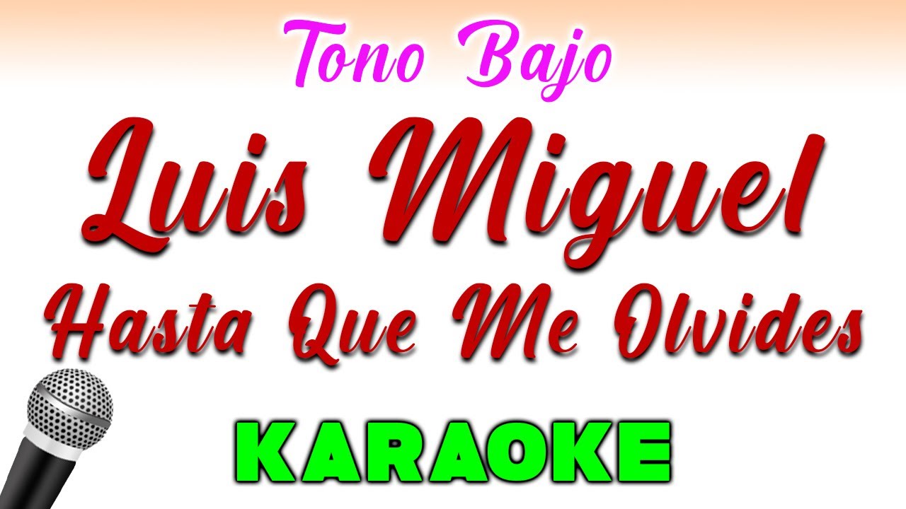 Luis miguel - Hasta que me olvides - KARAOKE TONO BAJO