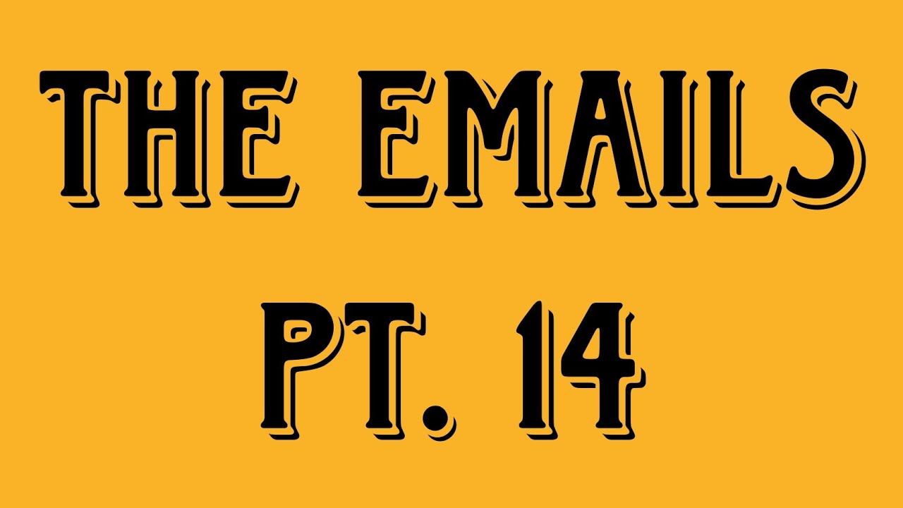 THE EMAILS PT. 14
