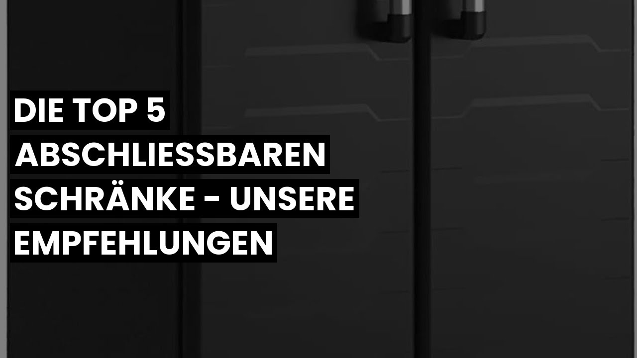 【ABSCHLIESSBARER SCHRANK】Die Top 5 abschlie&szlig;baren Schr&auml;nke - Unsere Empfehlungen