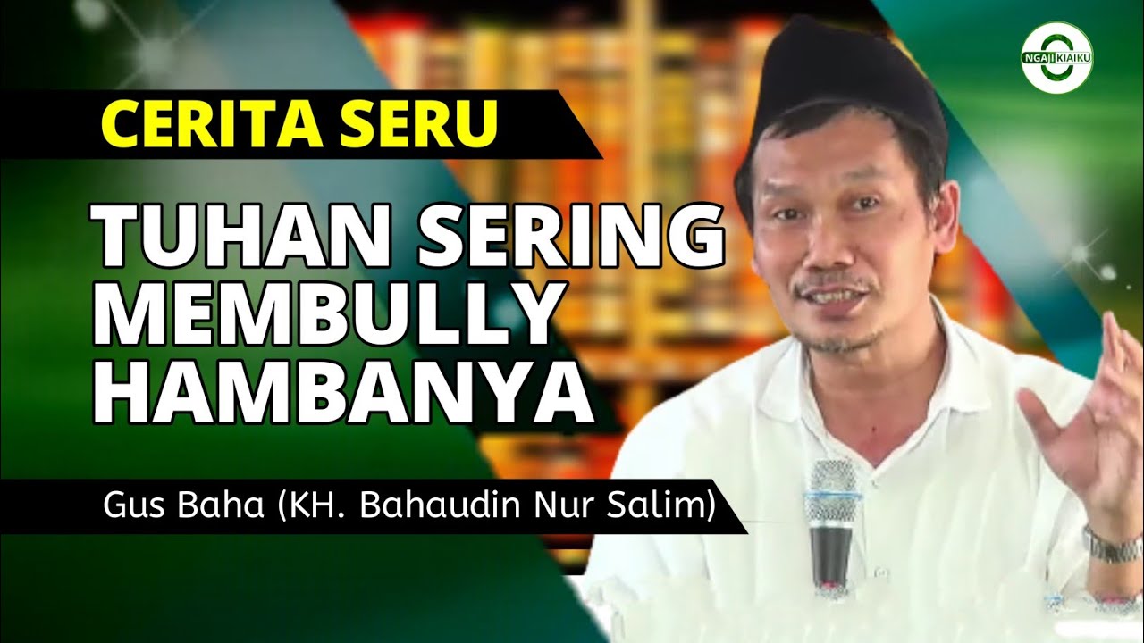 cerita seru Hamba sering dibully Tuhan - Gus Baha
