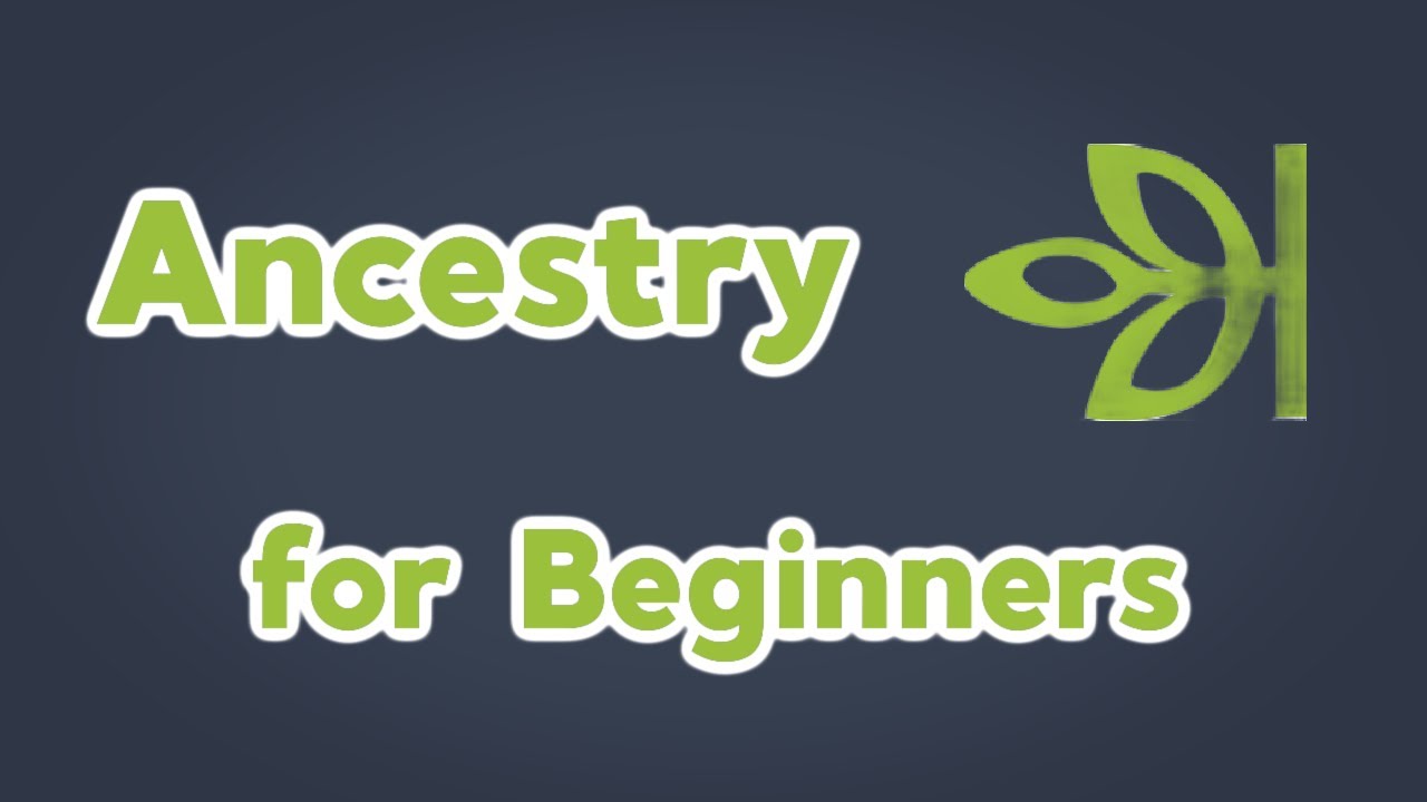 Ancestry.com for Beginners | How to get started using ancestry for genealogy research