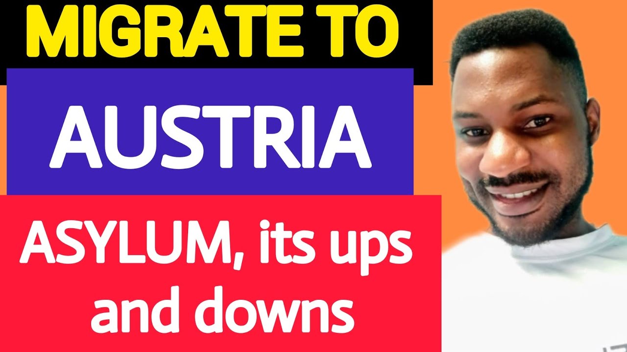 ASYLUM IN AUSTRIA|EVERYTHING ABOUT ASYLUM AND ASYLUM SEEKERS IN AUSTRIA