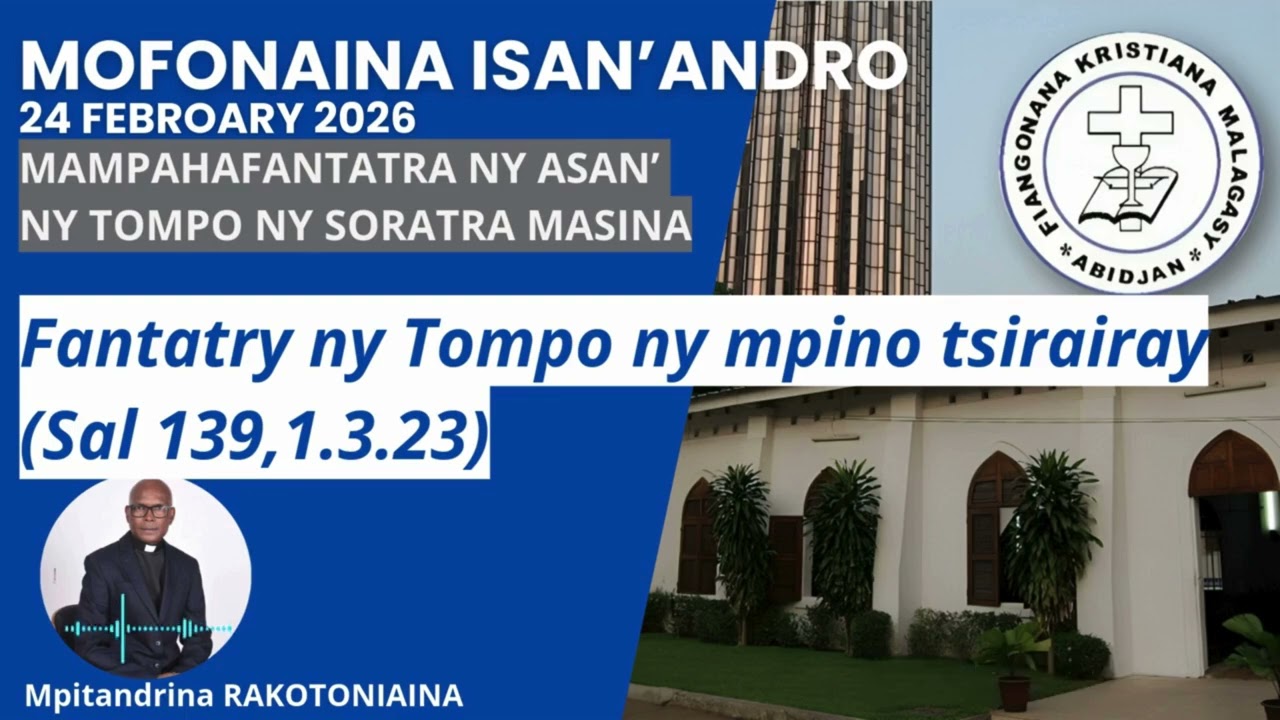 Mofonaina 24 Febroary 2026 | Fantatry ny Tompo ny mpino tsirairay (Sal 139,1.3.23)