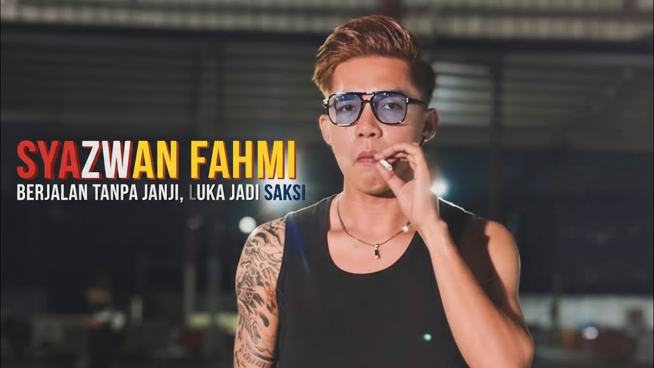 SYAZWAN FAHMI - lagu - BERJALAN TANPA JANJI, LUKA JADI SAKSI