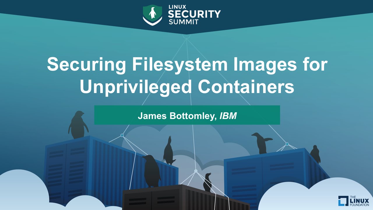 Securing Filesystem Images for Unprivileged Containers by James Bottomley, IBM