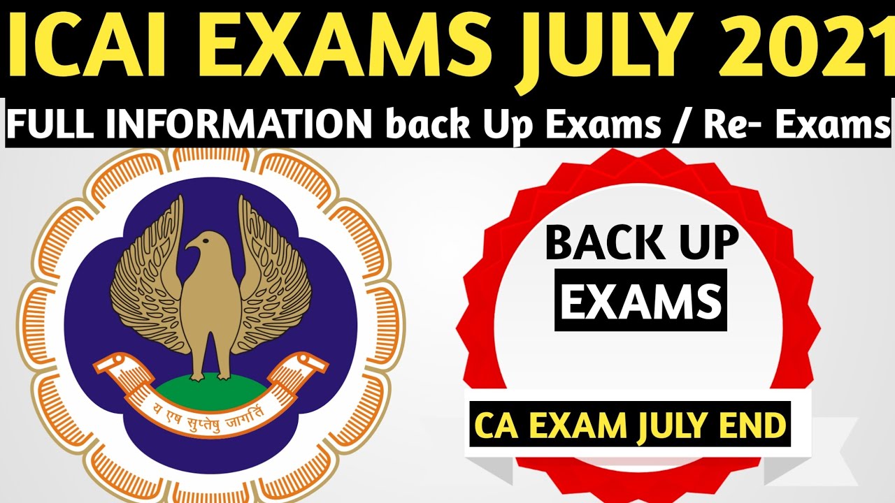 ICAI Exams July 2021 | Back Up Exams/ Re - Exams Full Information | CA Exams Updates | ICAI Exams