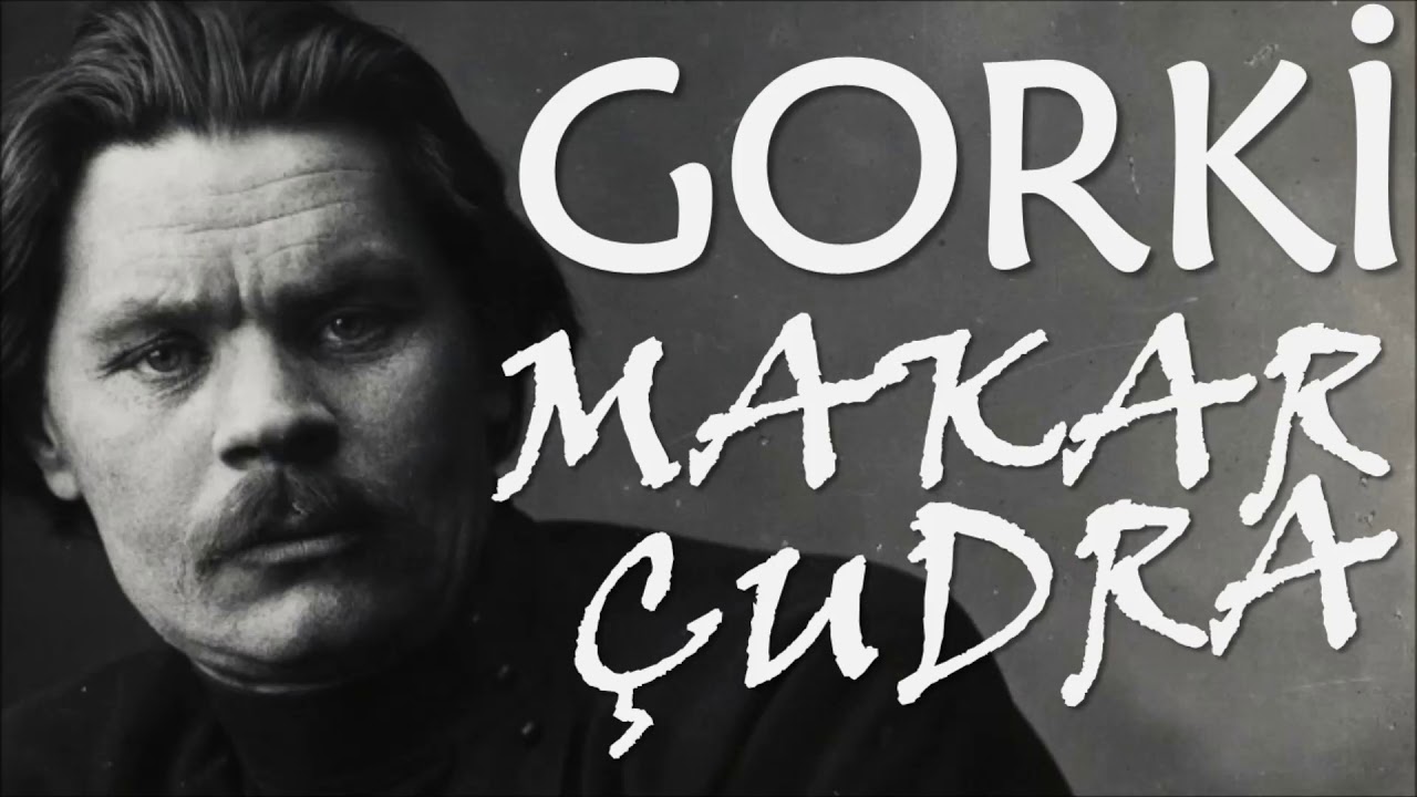 "Makar Çudra" Maksim Gorki sesli kitap tek parça Akın ALTAN