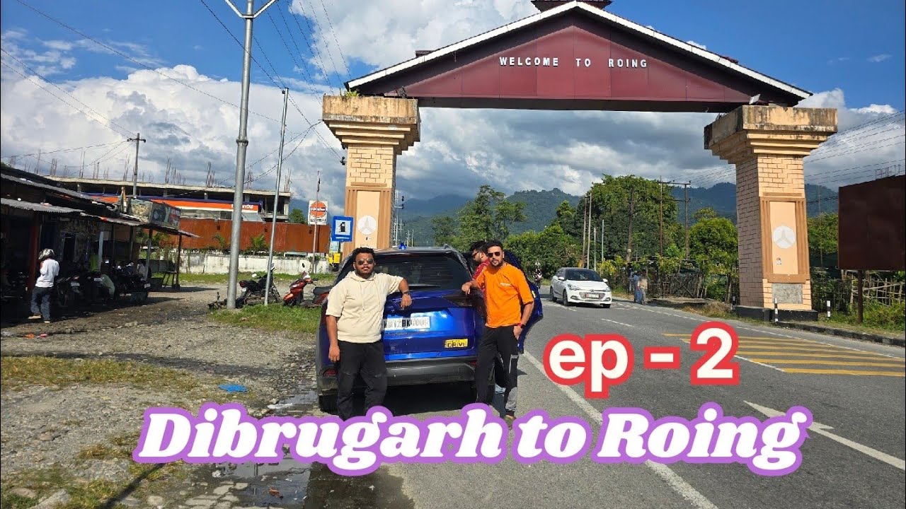 DIBRUGARH to ROING | Kolkata to Arunachal road trip 2025 | episode 2 