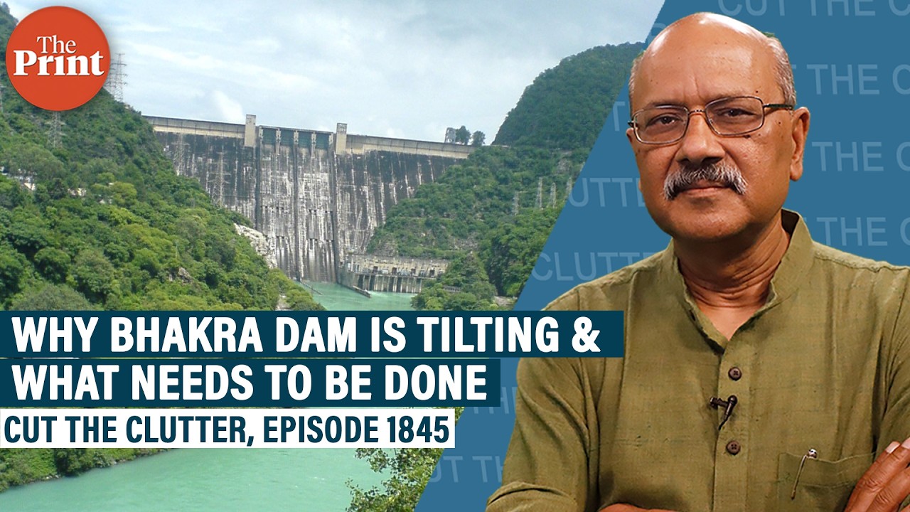 Why Bhakra dam is tilting, how this is an early warning & what needs to be done to prevent disaster