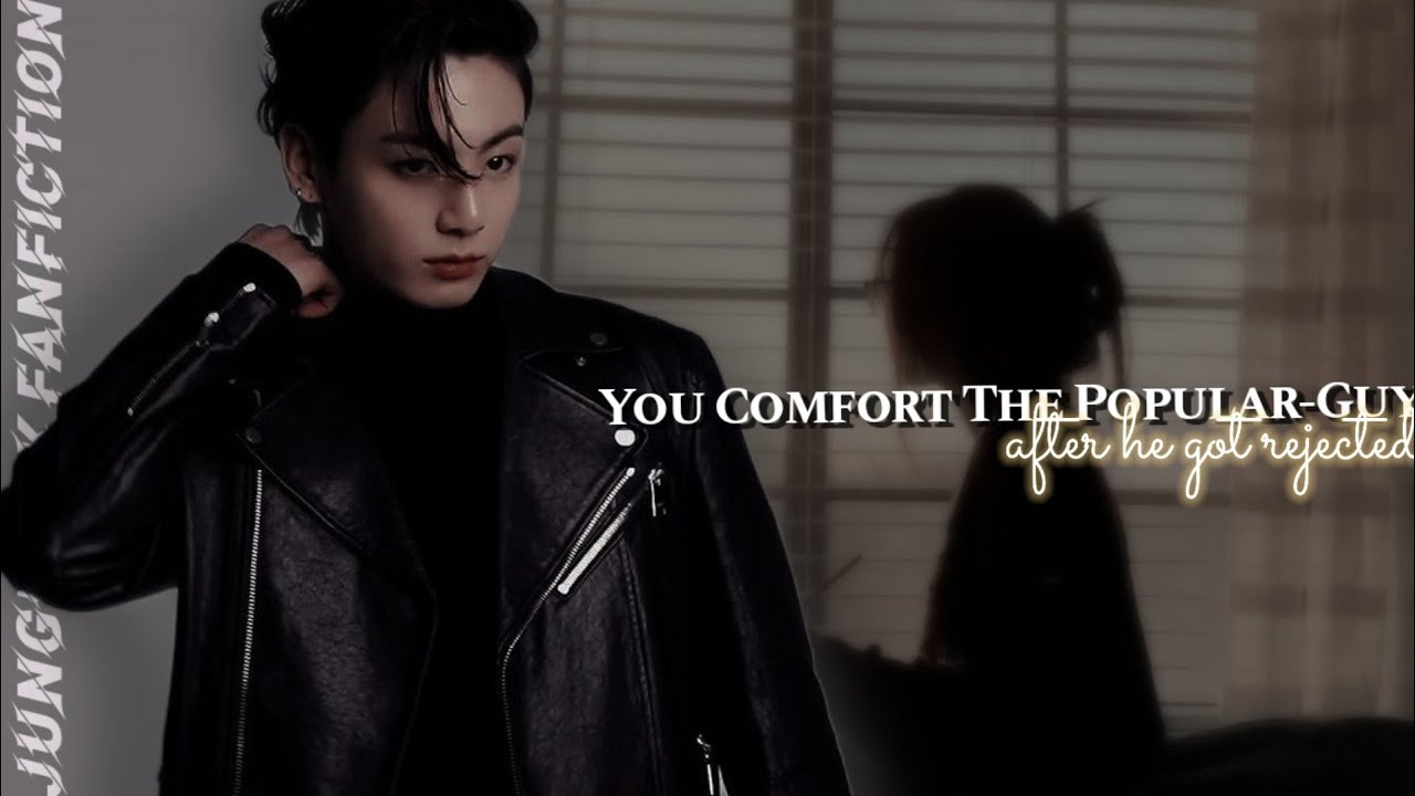 When you comfort the Popular-Guy after he got rejected on his B-day ½ •  Jungkook FF |김Torong 9507