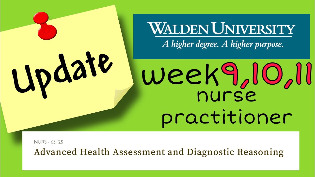 Walden University Week 9, 10, 11 Update | Nurse Practitioner | Advanced Health Assessment NURS6512