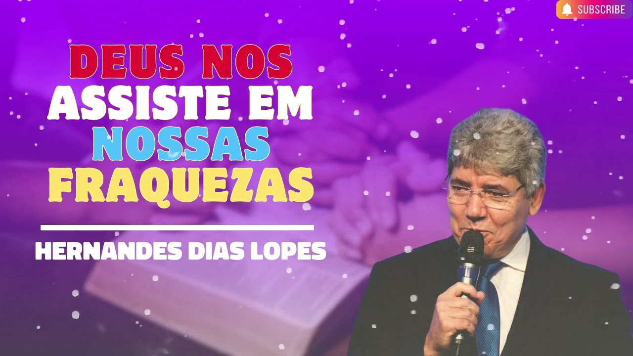 DEUS NOS ASSISTE EM NOSSAS FRAQUEZAS   Hernandes Dias Lopes