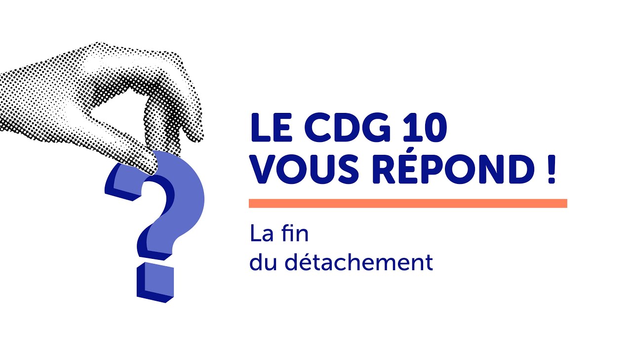 LE CDG 10 VOUS RÉPOND | La fin du détachement
