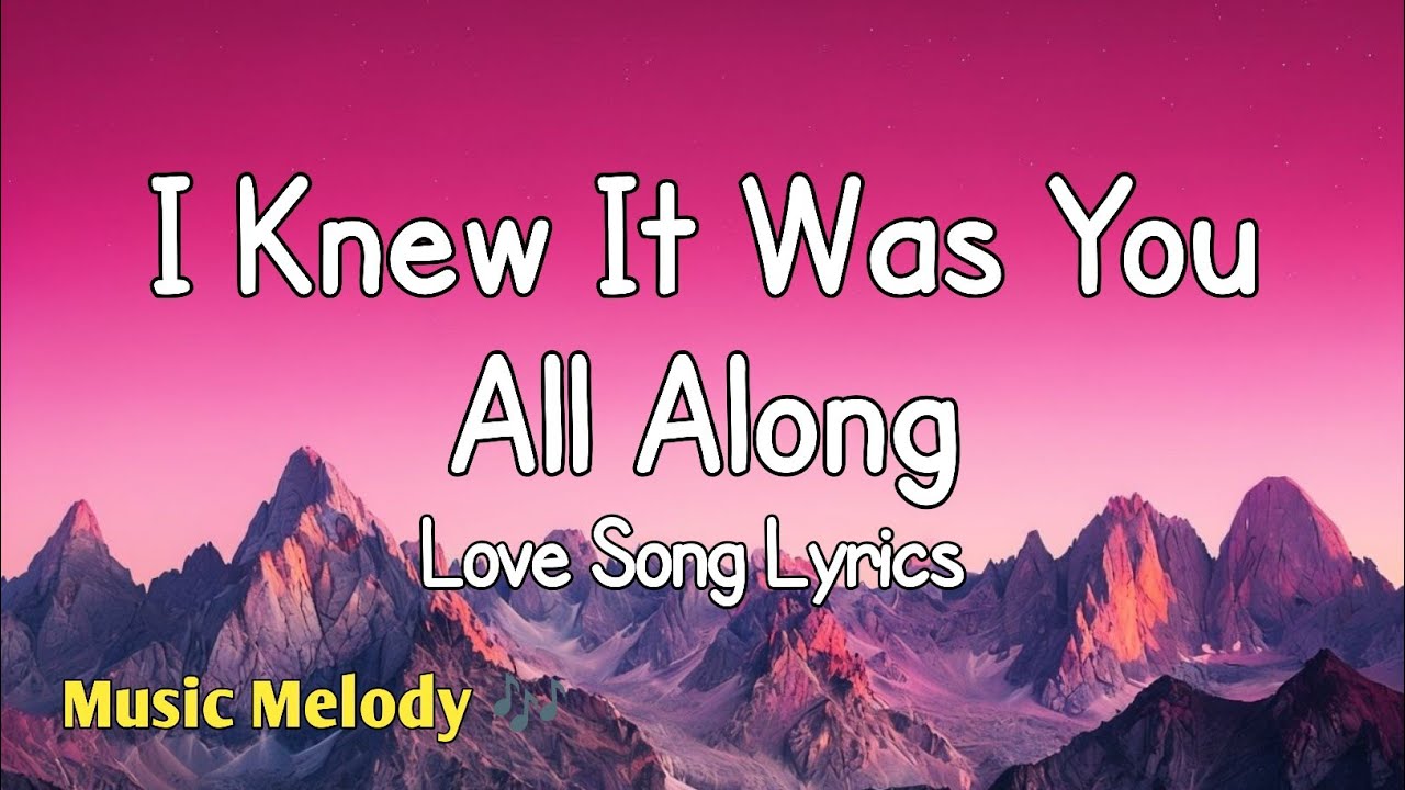 I Knew It Was You All Along - Romantic Love Song (Lyrics) 😚