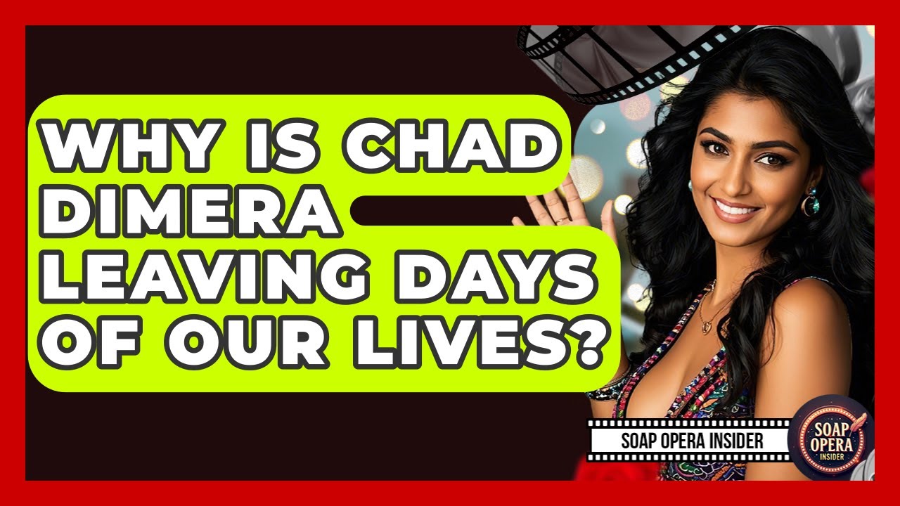 Why Is Chad DiMera Leaving Days Of Our Lives? - Soap Opera Insider