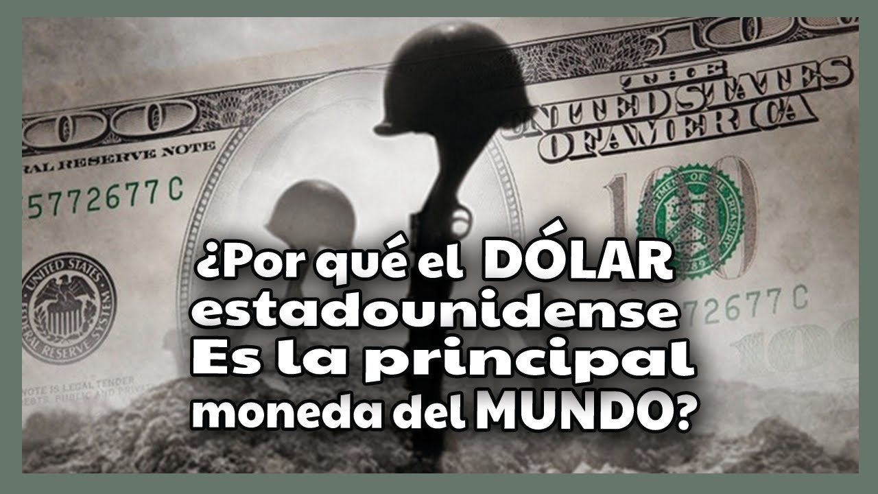 $ Por qu&eacute; el D&Oacute;LAR es la moneda de referencia mundial y c&oacute;mo se decidi&oacute;