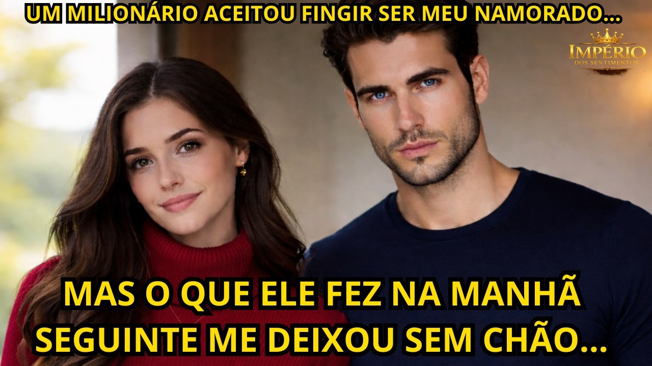Um Milionário Fingiu ser Meu Namorado… E o Que eu Descobri Mudou Tudo...