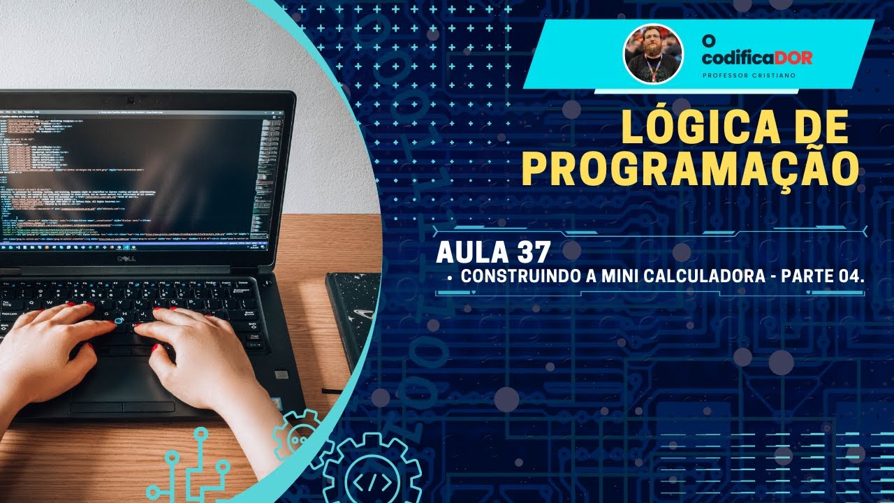 LÓGICA DE PROGRAMAÇÃO 01 - AULA 37 - Construção da mini calculadora - Parte 4