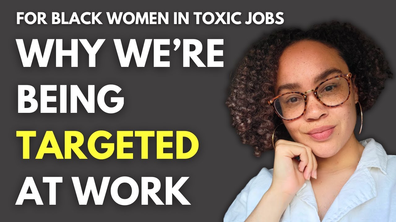 Why Black Women Are Being Targeted In the Workplace | For Black Women Healing From Toxic Jobs