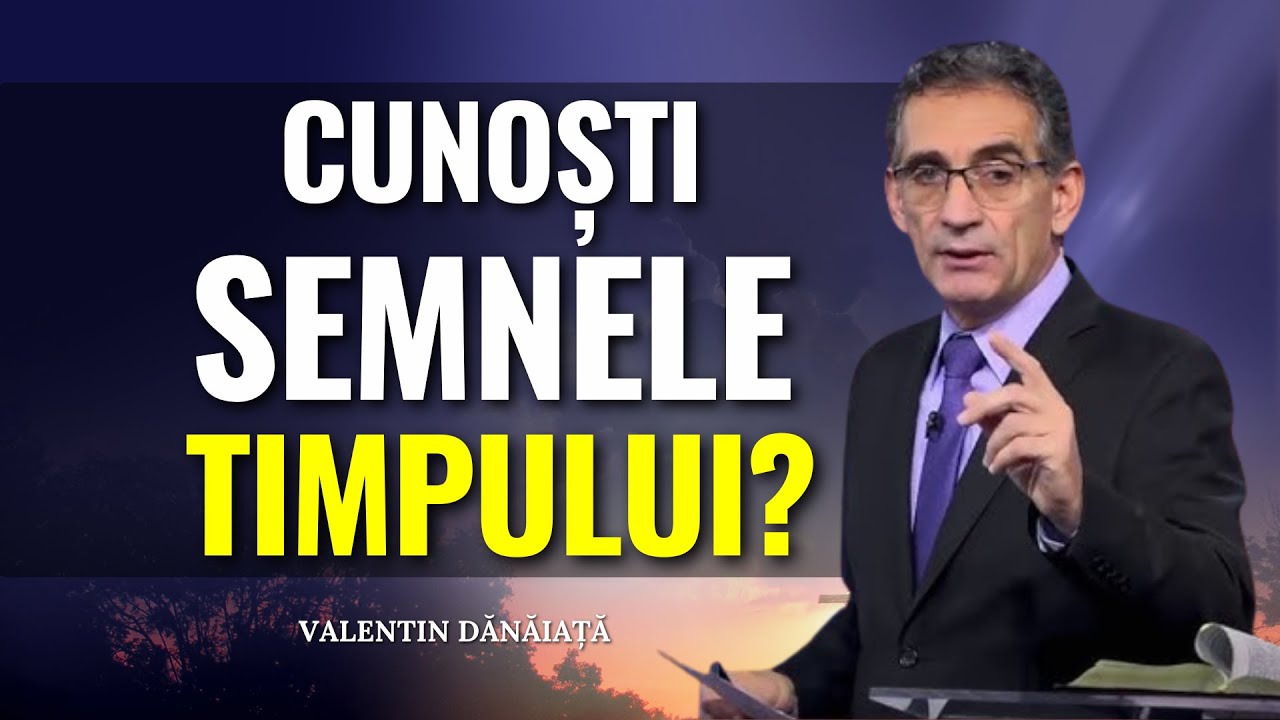 Valentin Dănăiață - Trebuie să știi semnele timpului! - predici creștine