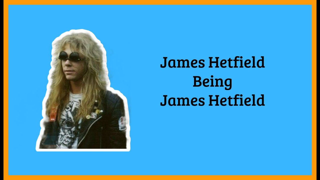 James Hetfield being James Hetfield