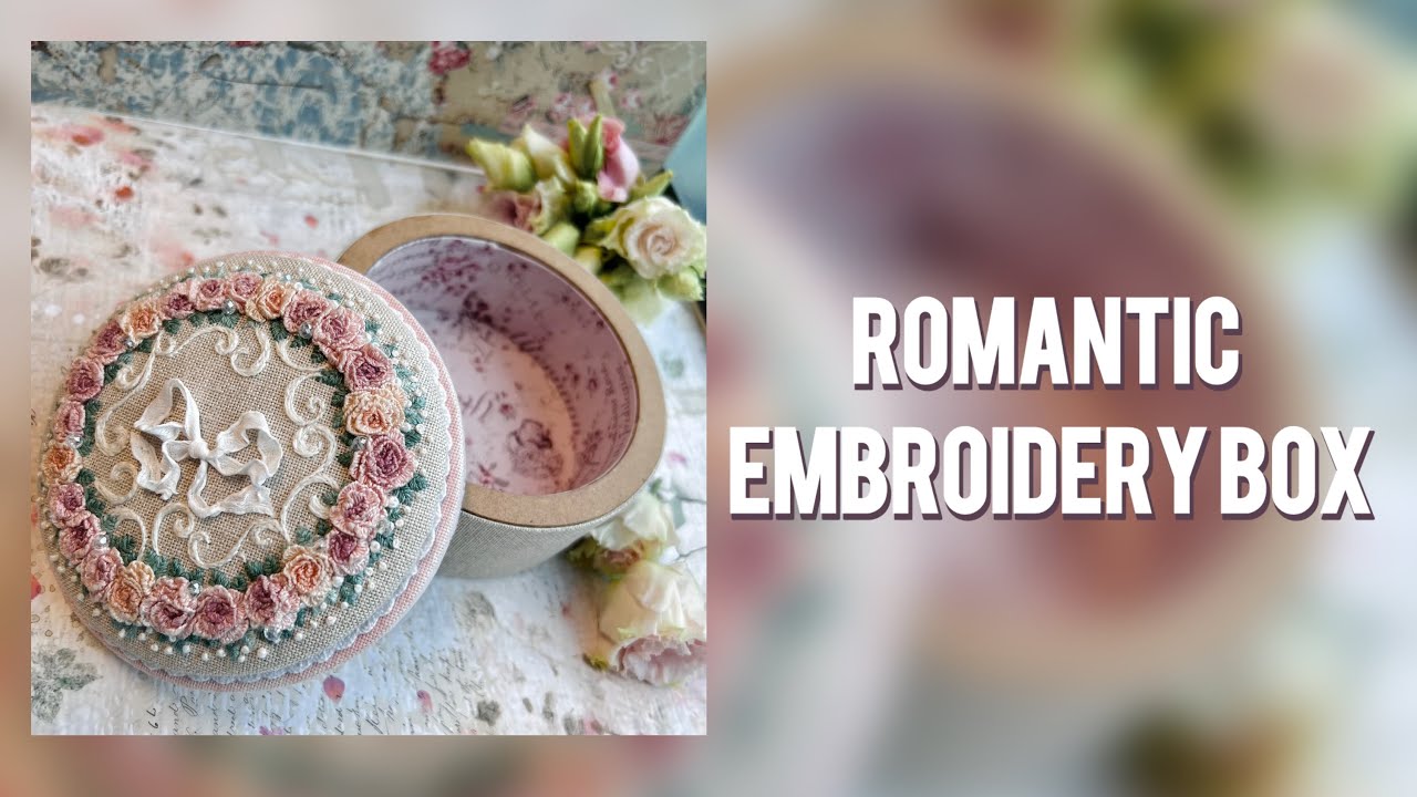 Romantic Embroidery Box Tutorial | Handmade Gift Idea