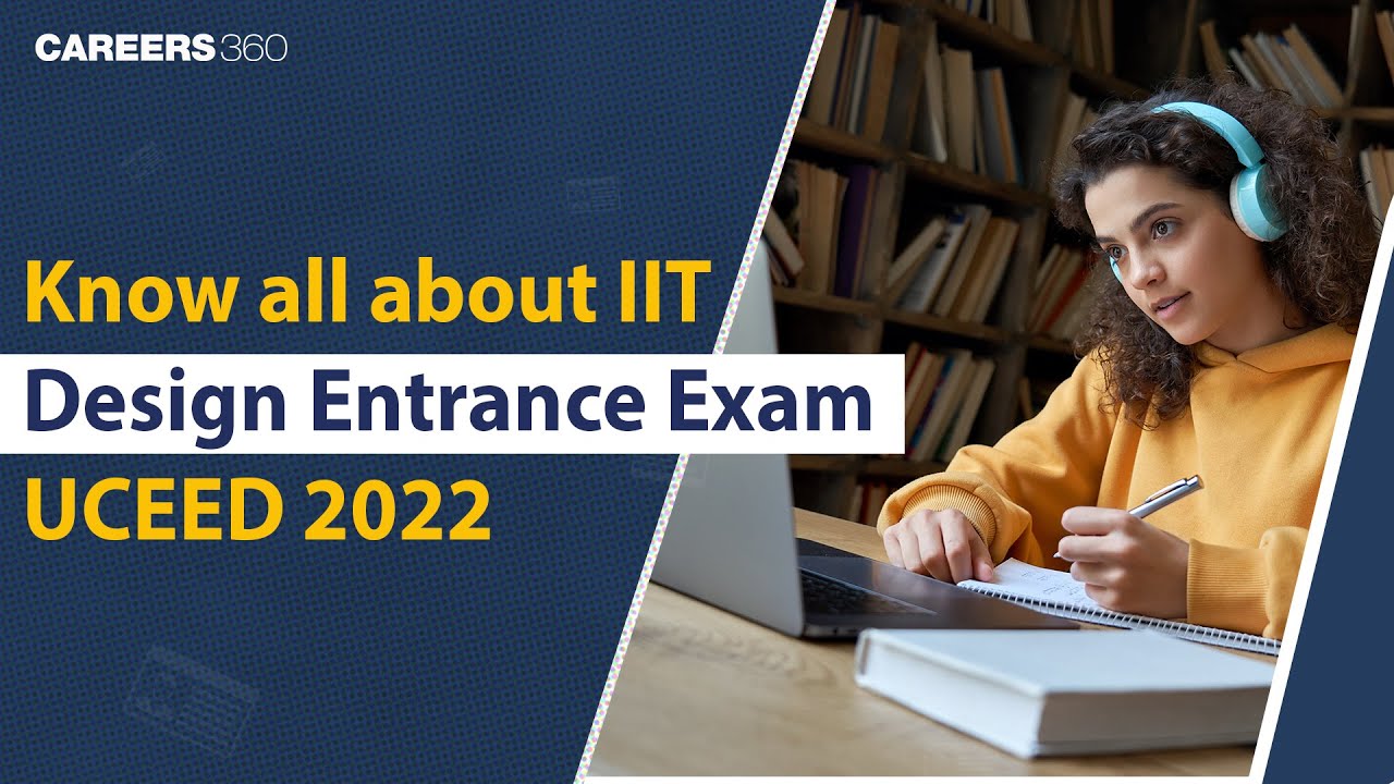 Know all about IIT Design Entrance Exam UCEED 2022