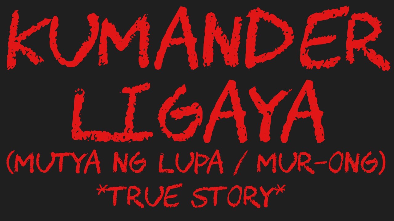 KUMANDER LIGAYA (Mutya Ng Lupa / Mur-Ong) *True Story*