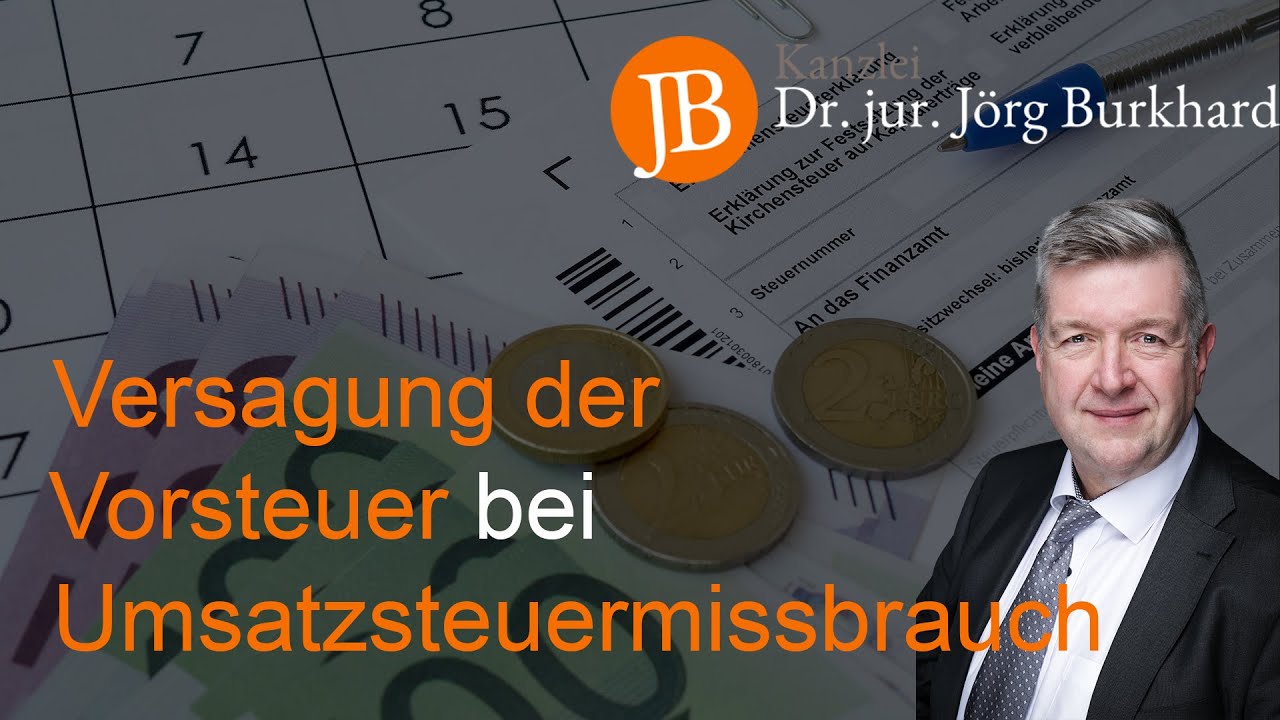 Versagung der Vorsteuer bei Umsatzsteuermissbrauch - RA Dr. jur. Jörg Burkhard