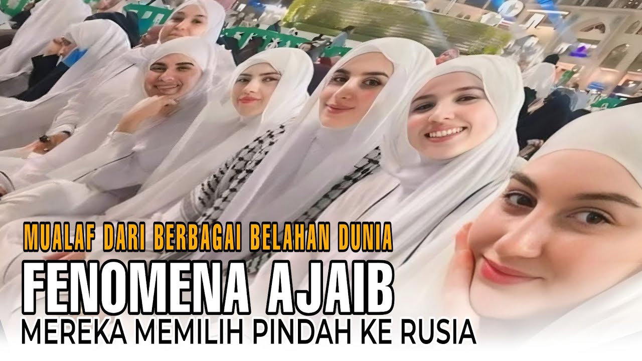 FENOMENA AJAIB MUALAF DARI BERBAGAI BELAHAN DUNIA MEMILIH PINDAH KE RUSIA