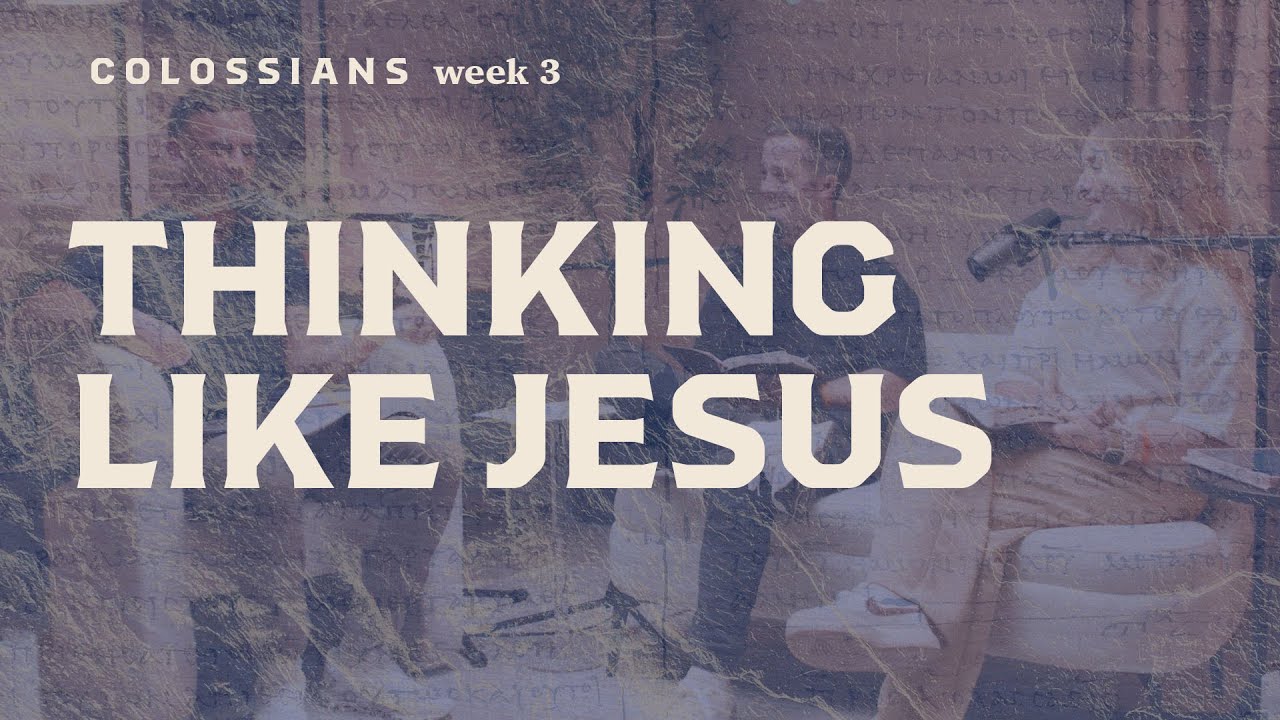 Thinking Like Jesus | Colossians Sermon Recap Week 3