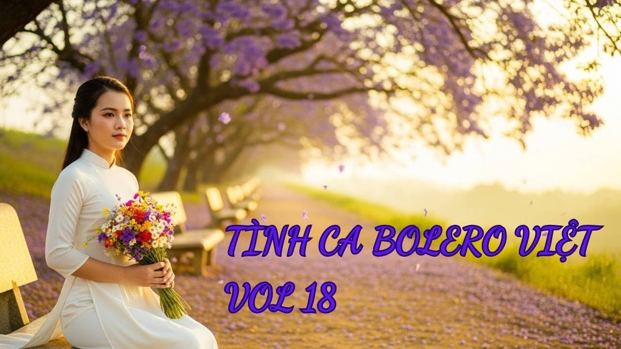 Tình Ca Bolero Việt Vol 18 – Chuyện Tình Trên Đồi Sim, Lỡ Hẹn Mùa Lá Vàng – Bolero 2025