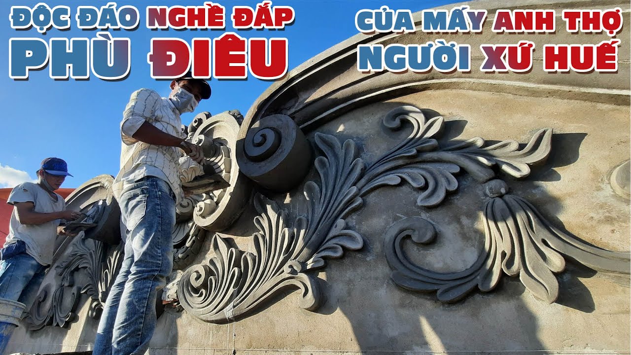 Độc đ&aacute;o nghề đắp ph&ugrave; đi&ecirc;u của mấy anh thợ người xứ Huế