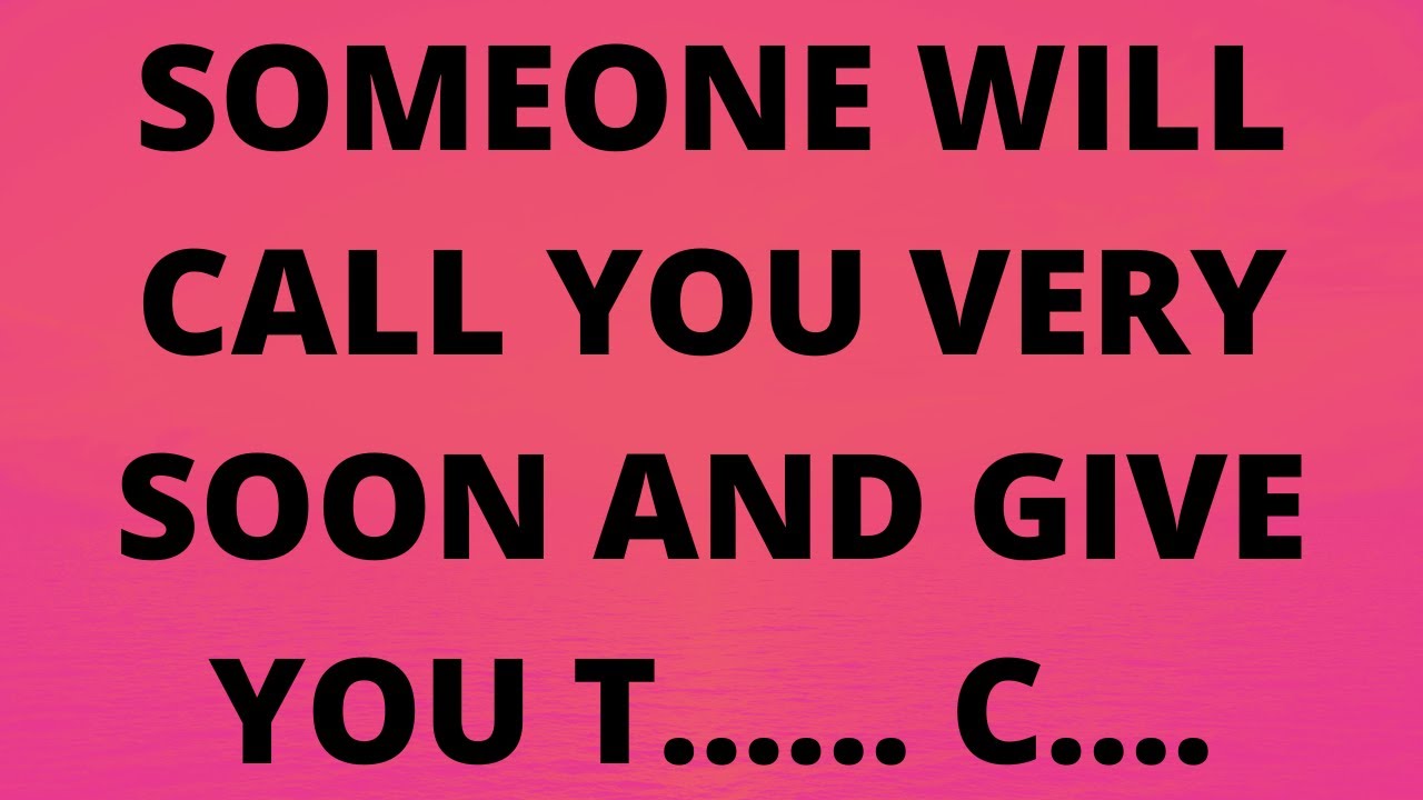 💌 Someone is going to call you and give you t..... c.....