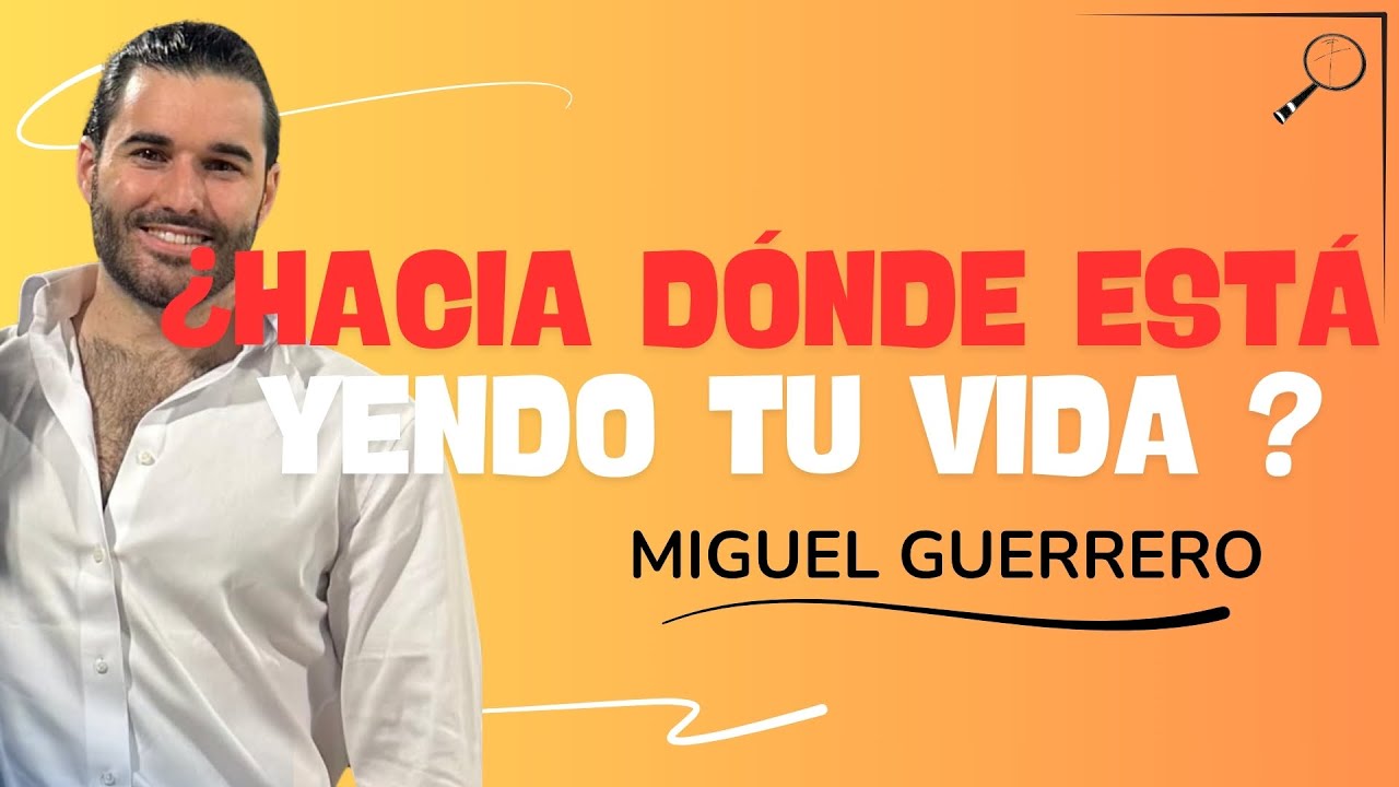 La Búsqueda #3 - Miguel Guerrero | ¿Hacia dónde está yendo tu vida?